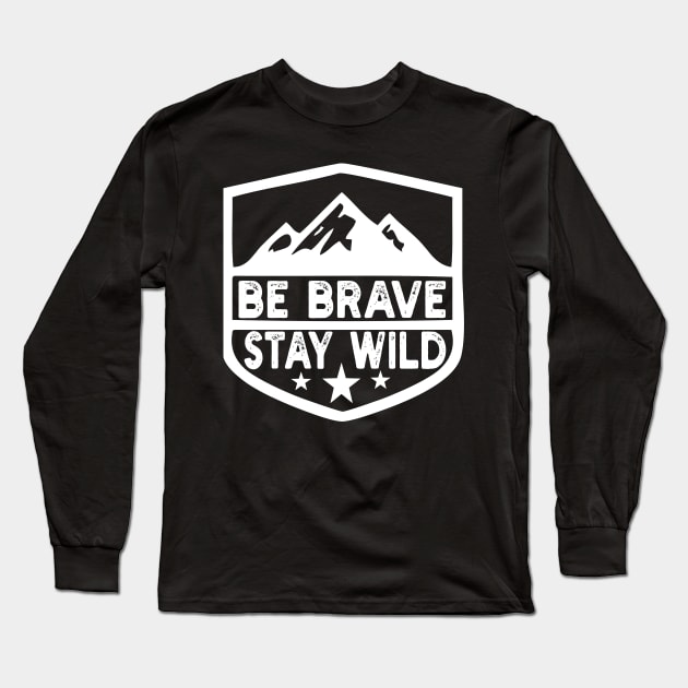 Be Brave Stay Wild camping wilderness - nature camping Long Sleeve T-Shirt by Gaming champion